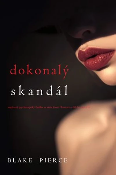 Dokonalý skandál (napínavý psychologický thriller ze série Jessie Huntová díl dvacátý třetí)