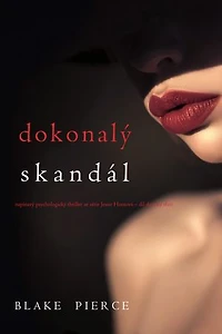 Dokonalý skandál (napínavý psychologický thriller ze série Jessie Huntová díl dvacátý třetí)