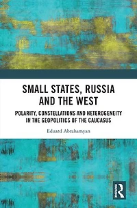 Small States, Russia and the West: Polarity, Constellations Heterogeneity Geopolitics of Caucasus