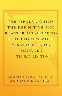 The Bipolar Child (Third Edition): Definitive and Reassuring Guide to Childhood's Most Misunderstood Disorder