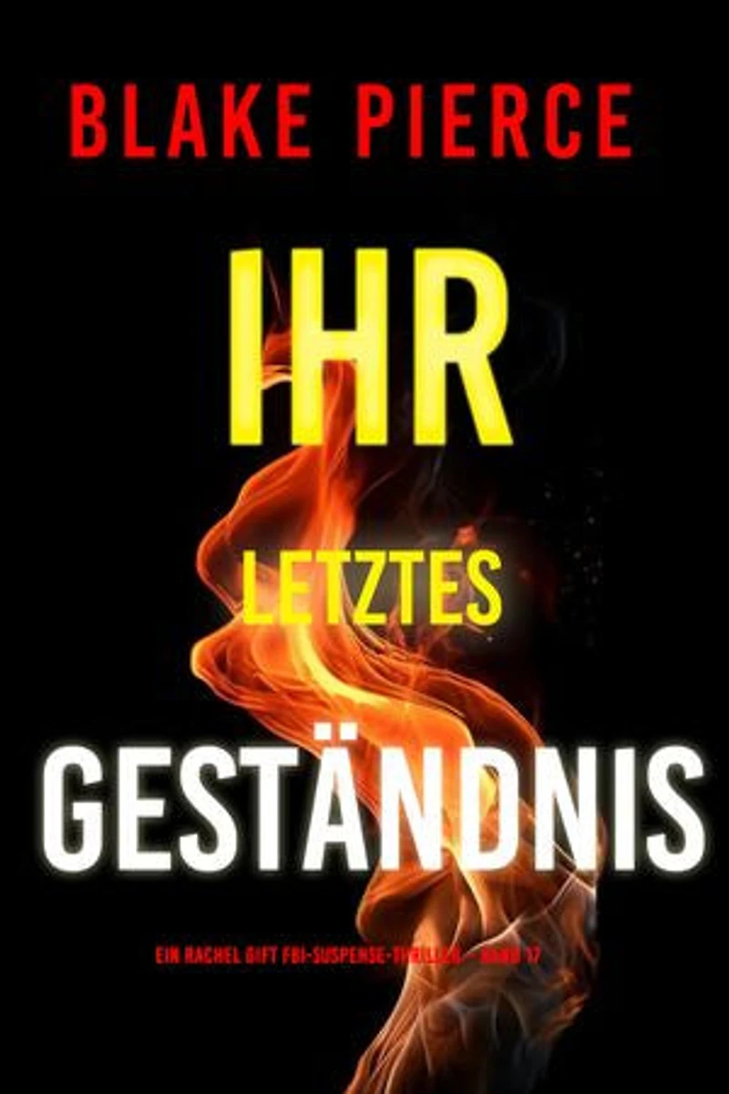 Ihr letztes Geständnis (Ein Rachel Gift FBI-Suspense-Thriller Band 17)