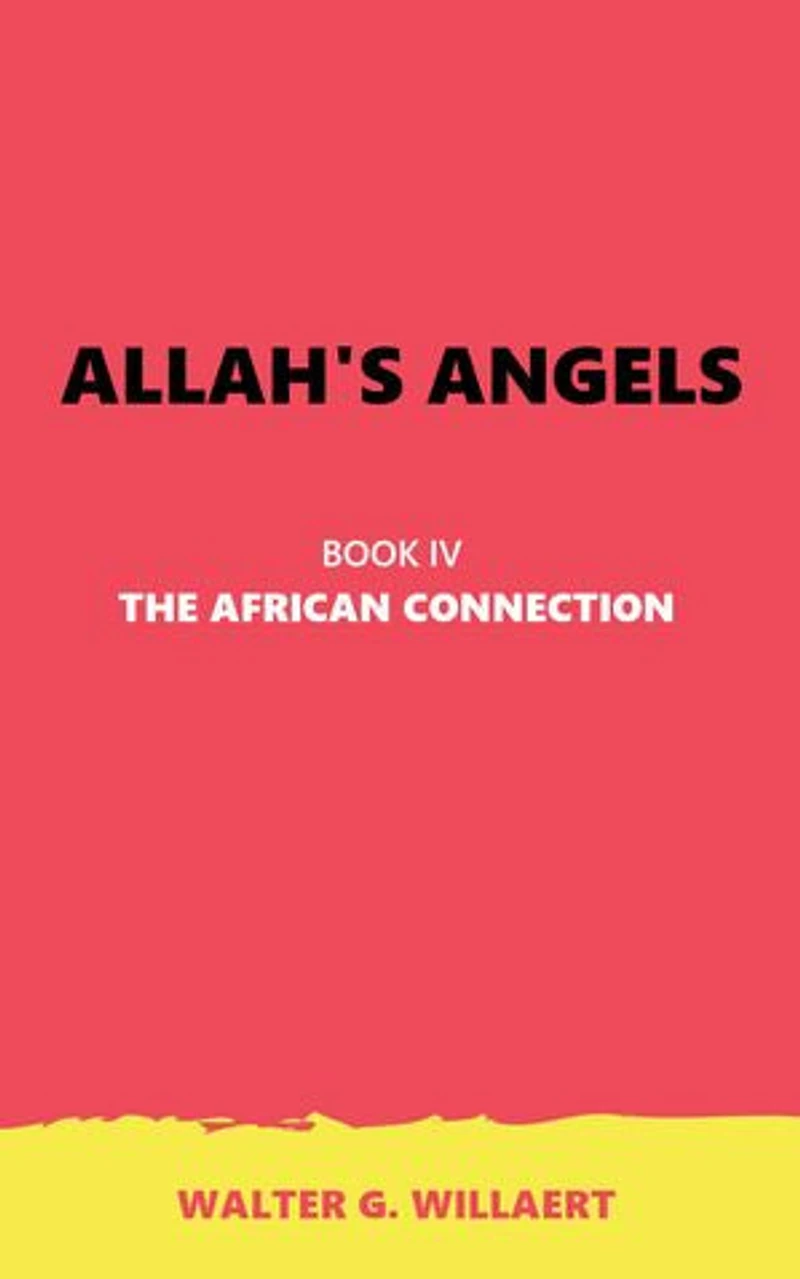 ALLAH'S ANGELS: BOOK IV : THE AFRICAN CONNECTION