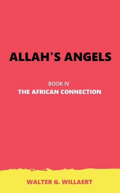 ALLAH'S ANGELS: BOOK IV : THE AFRICAN CONNECTION