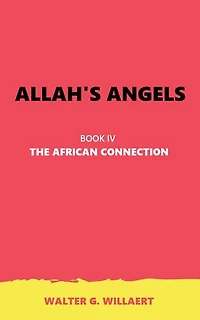 ALLAH'S ANGELS: BOOK IV : THE AFRICAN CONNECTION