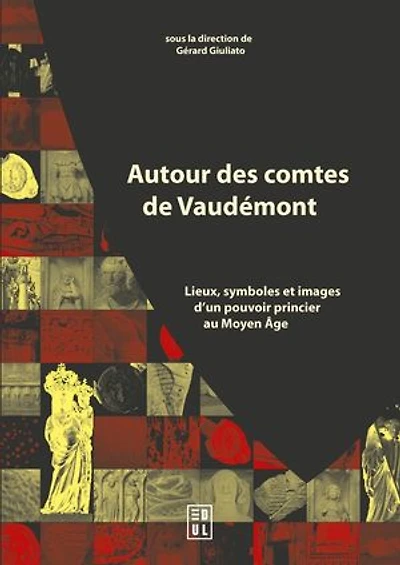 Autour des comtes de Vaudémont: Lieux, symboles et images d’un pouvoir princier au Moyen Âge