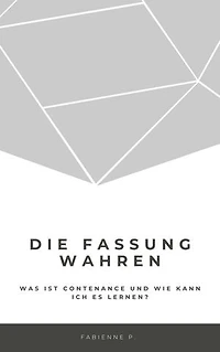 Die Fassung wahren: Was ist Contenance und wie kann ich es lernen ?