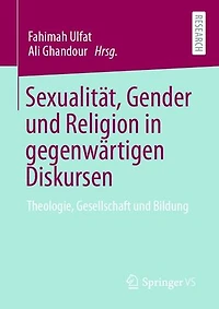 Sexualität, Gender und Religion in gegenwärtigen Diskursen: Theologie, Gesellschaft und Bildung