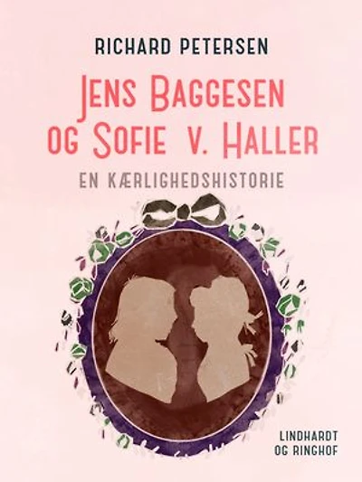Jens Baggesen og Sofie v. Haller. En kærlighedshistorie