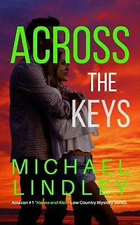 ACROSS THE KEYS - Book #11: The "Hanna and Alex" Low Country Mystery and Suspense Series, #11