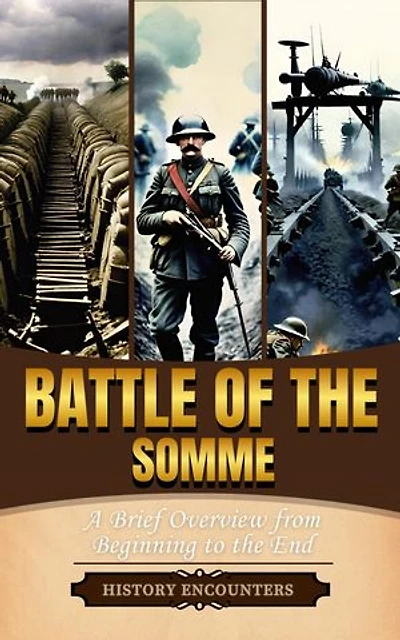 Battle of the Somme: A Brief Overview from Beginning to the End