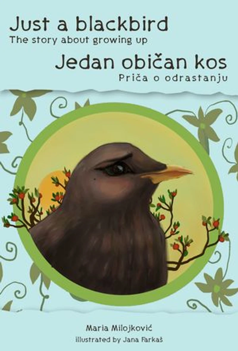 Just a blackbird - The story about growing up / Jedan običan kos - Priča o odrastanju: Bilingual edition (English and Serbian)