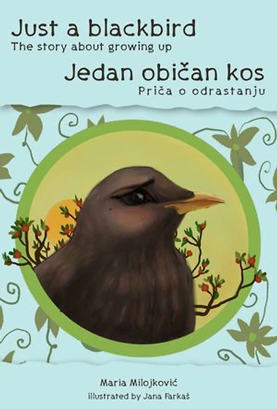 Just a blackbird - The story about growing up / Jedan običan kos - Priča o odrastanju: Bilingual edition (English and Serbian)