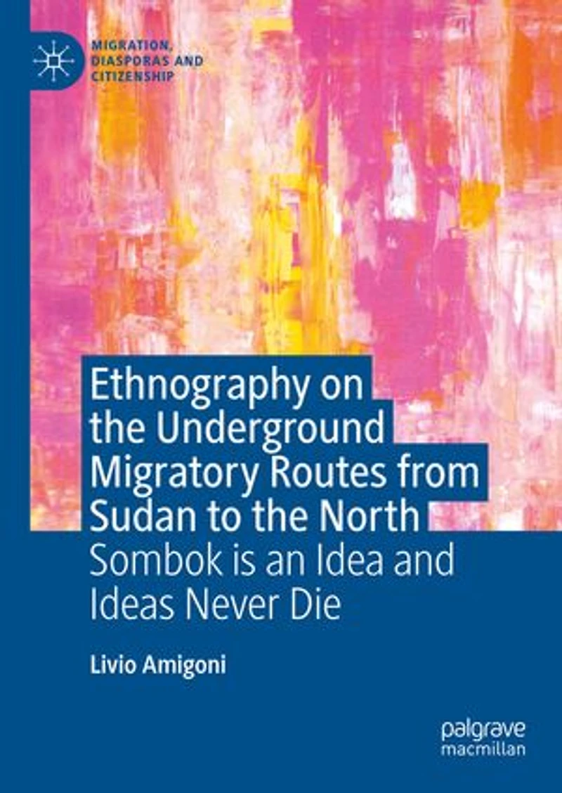 Ethnography on the Underground Migratory Routes from Sudan to North: Sombok is an Idea and Ideas Never Die