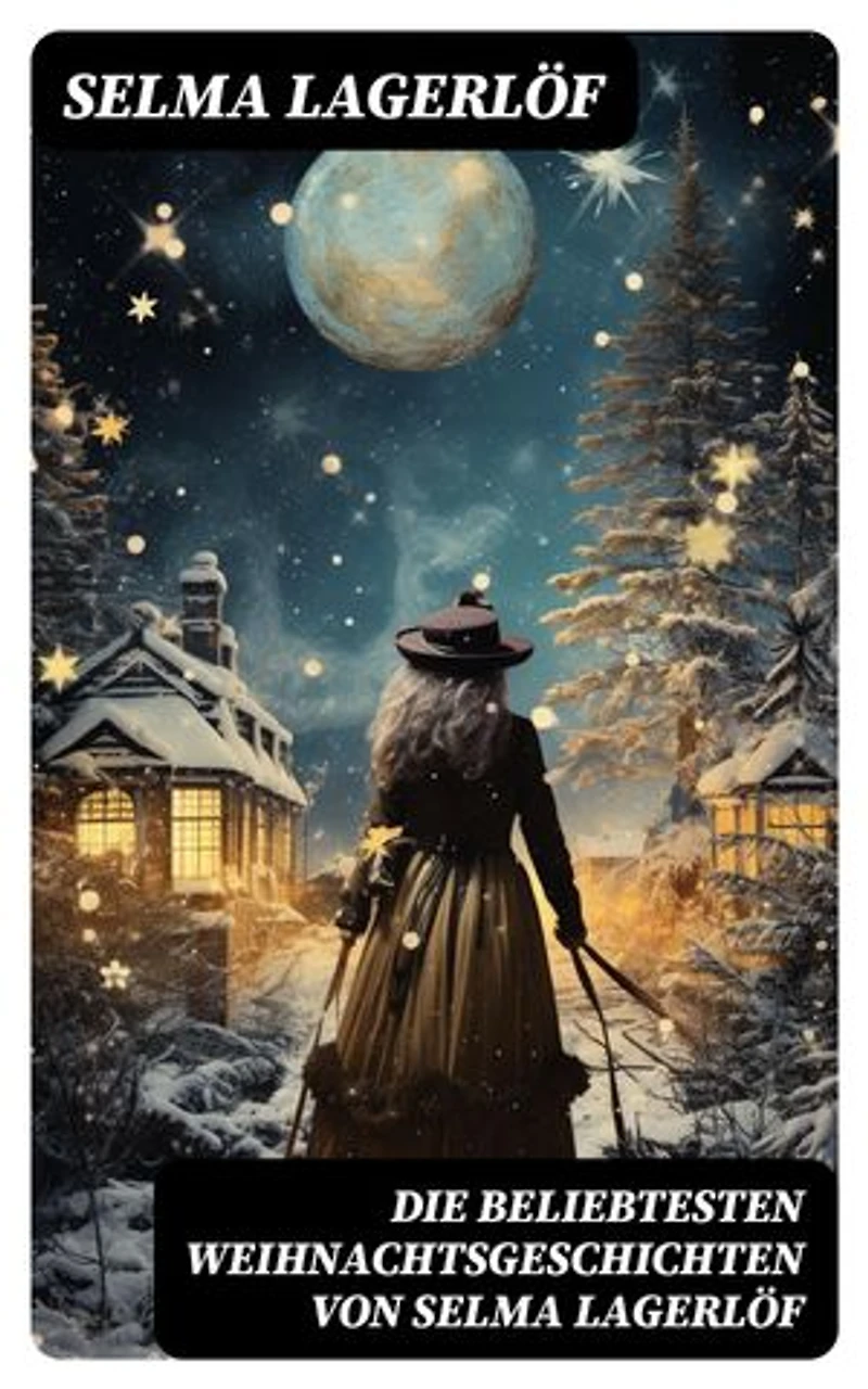 Die beliebtesten Weihnachtsgeschichten von Selma Lagerlöf: Bereicherte Ausgabe. Die Heilige Nacht, Peter Nord und Frau Fastenzeit, Ein Weihnachtsgast, Der Spielmann