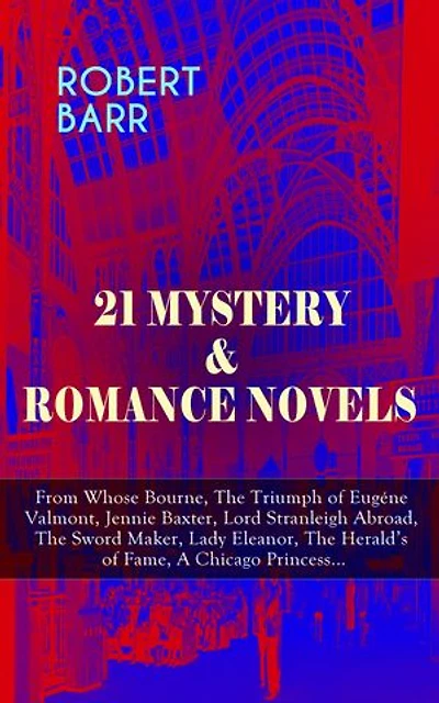 21 MYSTERY & ROMANCE NOVELS: From Whose Bourne, The Triumph of Eugéne Valmont, Jennie Baxter, Lord Stranleigh Abroad, The Sword Maker, Lady Eleanor, The Herald's of Fame, A Chicago Princess...