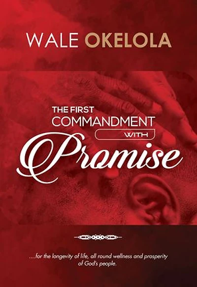 The First Commandment With Promise: For the longevity of life, all round wellness and prosperity of God's people.