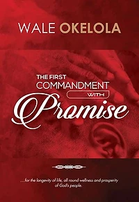 The First Commandment With Promise: For the longevity of life, all round wellness and prosperity of God's people.