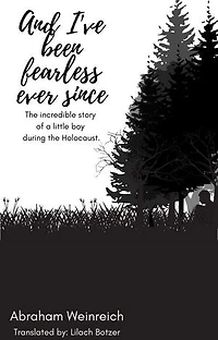 And I've been Fearless ever Since: The incredible story of a little boy during the Holocaust.