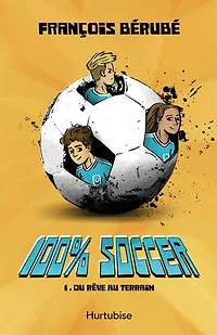 100% Soccer - tome 1 Du rêve au terrain