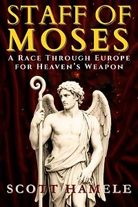 Staff of Moses: A Race Through Europe for Heaven's Weapon