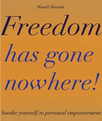 Freedom Has gone Nowhere!: Soothe Yourself To Personal Empowerment