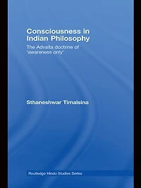 Consciousness Indian Philosophy: The Advaita Doctrine Of 'awareness Only'