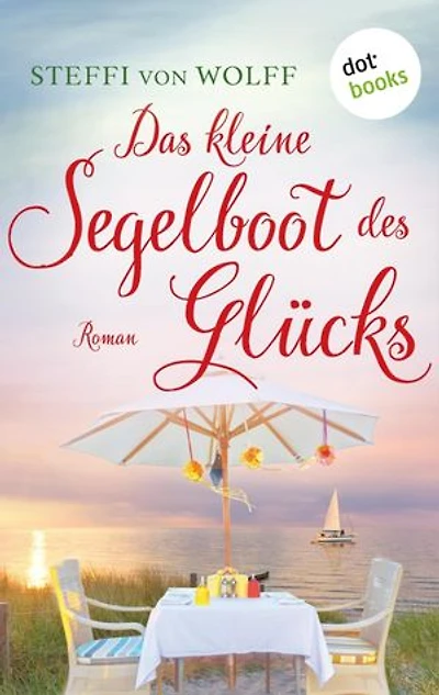 Das kleine Segelboot des Glücks - oder: Aufgetakelt: Roman