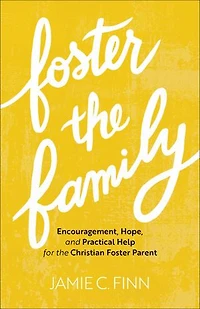 Foster the Family: Encouragement, Hope, and Practical Help for Christian Parent
