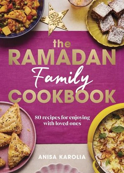The Ramadan Family Cookbook: 80 recipes for enjoying with loved ones – the perfect gift for Ramadan and Eid