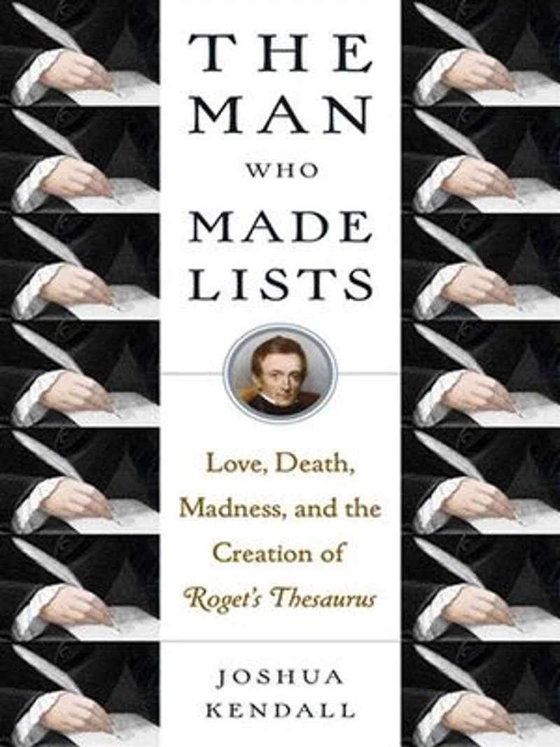 The Man Who Made Lists: Love, Death, Madness, And Creation Of Roget's Thesaurus