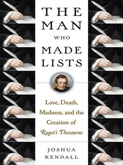 The Man Who Made Lists: Love, Death, Madness, And Creation Of Roget's Thesaurus