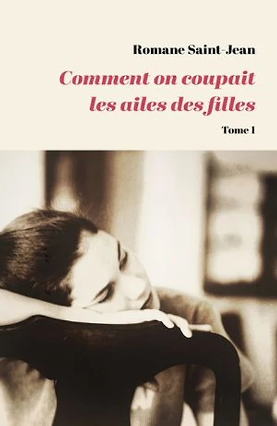 Comment on coupait les ailes des filles: Tome 1