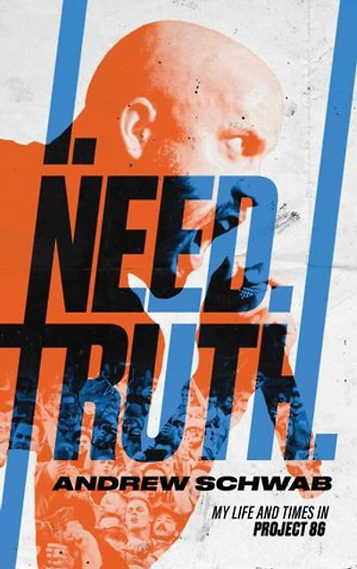 I. Need. Truth.: My Life and Times in Project 86