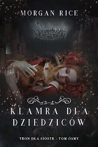 Klamra dla dziedziców (Tron dla sióstr - Tom ósmy)