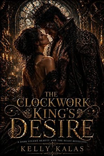 The Clockwork King’s Desire: A Dark Steamy Beauty and the Beast Retelling