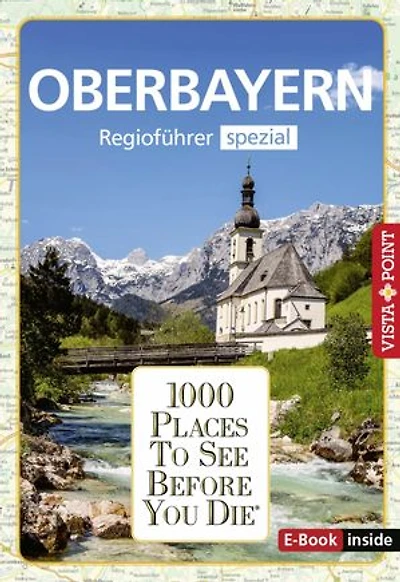 1000 Places To See Before You Die - Oberbayern: Regioführer Spezial