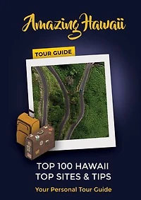AMAZING HAWAII TOUR GUIDE: Top 100 Hawaii | Top Sites & Tips-Your Personal Tour Guide