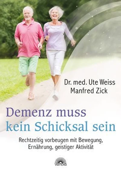 Demenz muss kein Schicksal sein. Rechtzeitig vorbeugen mit Bewegung, Ernährung, geistiger Aktivität