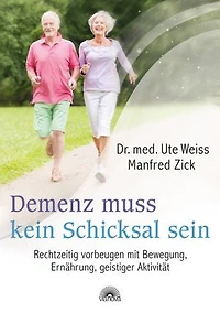 Demenz muss kein Schicksal sein. Rechtzeitig vorbeugen mit Bewegung, Ernährung, geistiger Aktivität