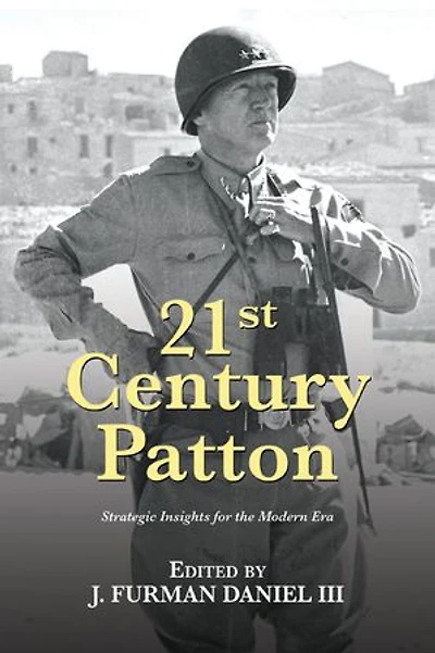 21st Century Patton: Strategic Insights for the Modern Era