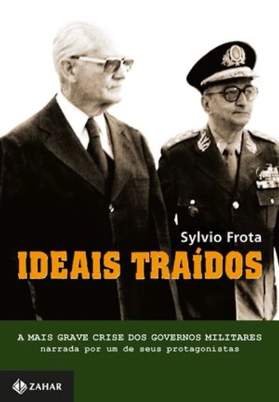 Ideais traídos: A mais grave crise dos governos militares narrada por um de seus protagonistas