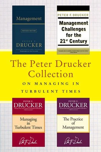 The Peter Drucker Collection on Managing in Turbulent Times: Management: Revised Edition, Management Challenges for the 21st Century, Managing in Turbulent Times, and The Practice of Management
