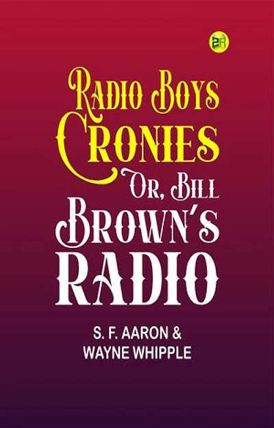 Radio Boys Cronies; Or, Bill Brown's Radio