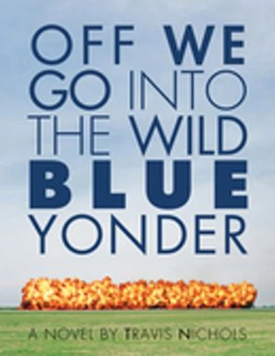 Off We Go Into the Wild Blue Yonder: A Novel