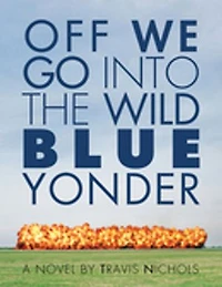 Off We Go Into the Wild Blue Yonder: A Novel