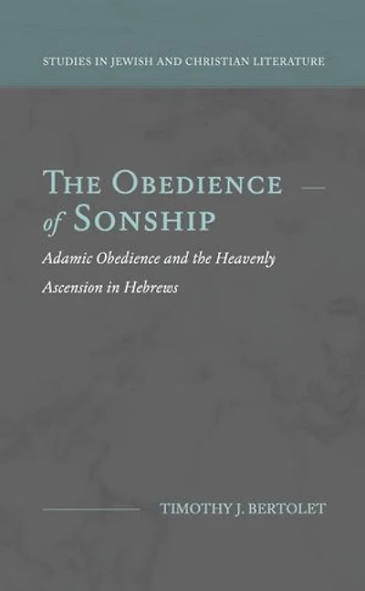 The Obedience of Sonship: Adamic Obedience and the Heavenly Ascension in Hebrews