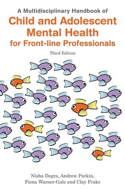 A Multidisciplinary Handbook of Child and Adolescent Mental Health for Front-line Professionals, Third Edition