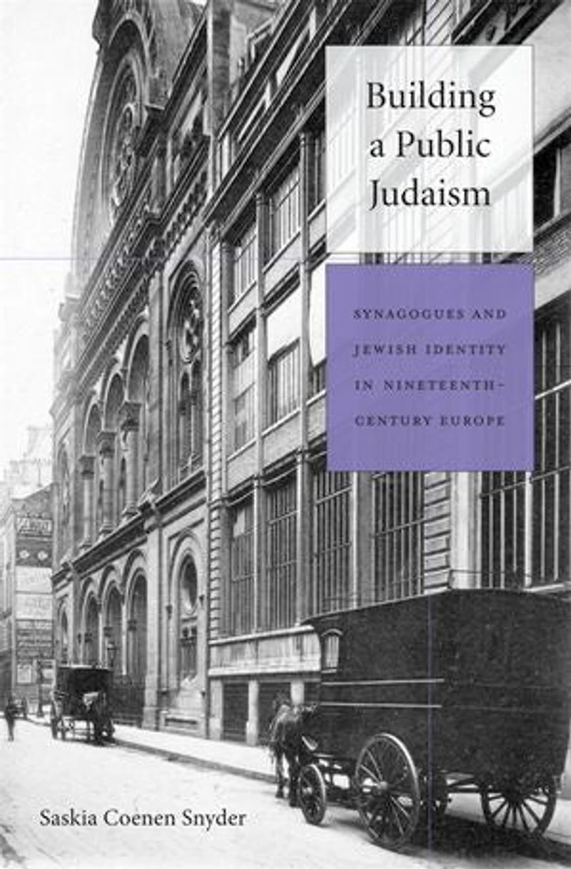 Building a Public Judaism: Synagogues and Jewish Identity Nineteenth-Century Europe