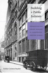 Building a Public Judaism: Synagogues and Jewish Identity Nineteenth-Century Europe