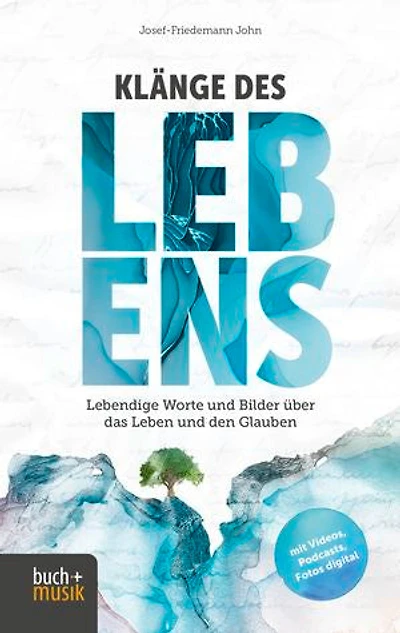Klänge des Lebens: Lebendige Worte und Bilder über das Leben und den Glauben
